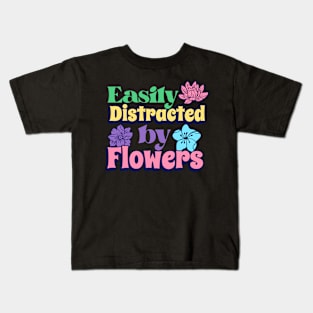 Easily distracted by flowers - Distracted Gardener Kids T-Shirt
